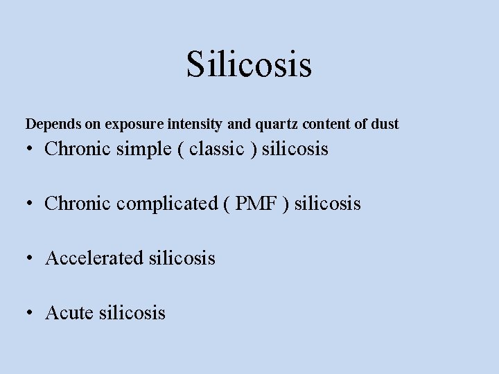 Silicosis Depends on exposure intensity and quartz content of dust • Chronic simple (