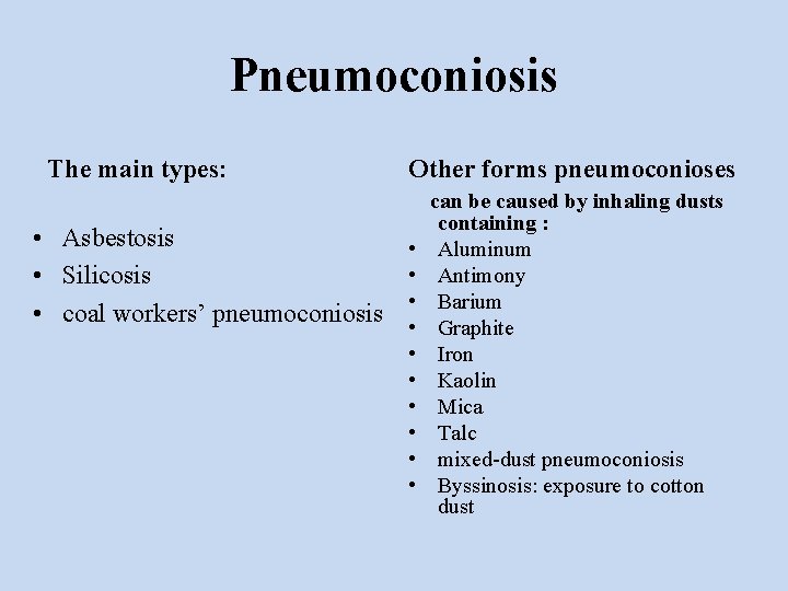 Pneumoconiosis The main types: • Asbestosis • Silicosis • coal workers’ pneumoconiosis Other forms