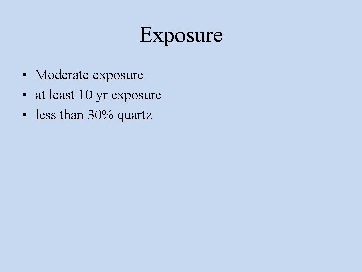 Exposure • Moderate exposure • at least 10 yr exposure • less than 30%