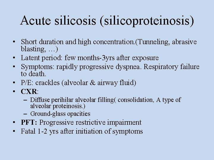 Acute silicosis (silicoproteinosis) • Short duration and high concentration. (Tunneling, abrasive blasting, …) •