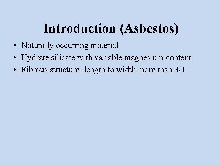 Introduction (Asbestos) • Naturally occurring material • Hydrate silicate with variable magnesium content •