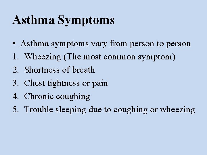 Asthma Symptoms • Asthma symptoms vary from person to person 1. Wheezing (The most