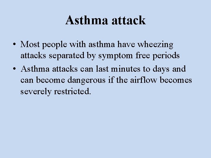 Asthma attack • Most people with asthma have wheezing attacks separated by symptom free