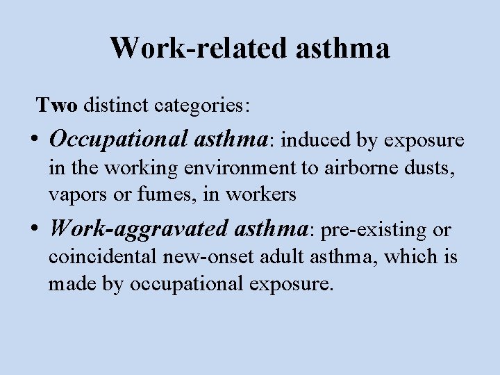 Work-related asthma Two distinct categories: • Occupational asthma: induced by exposure in the working