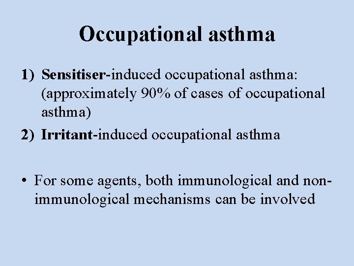 Occupational asthma 1) Sensitiser-induced occupational asthma: (approximately 90% of cases of occupational asthma) 2)