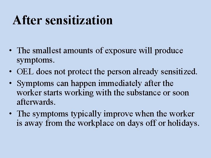 After sensitization • The smallest amounts of exposure will produce symptoms. • OEL does