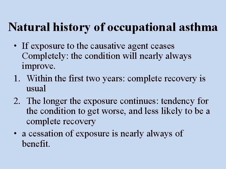 Natural history of occupational asthma • If exposure to the causative agent ceases Completely: