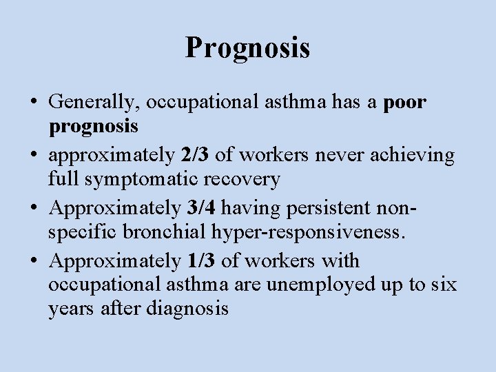 Prognosis • Generally, occupational asthma has a poor prognosis • approximately 2/3 of workers