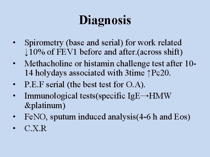Diagnosis • Spirometry (base and serial) for work related ↓ 10% of FEV 1
