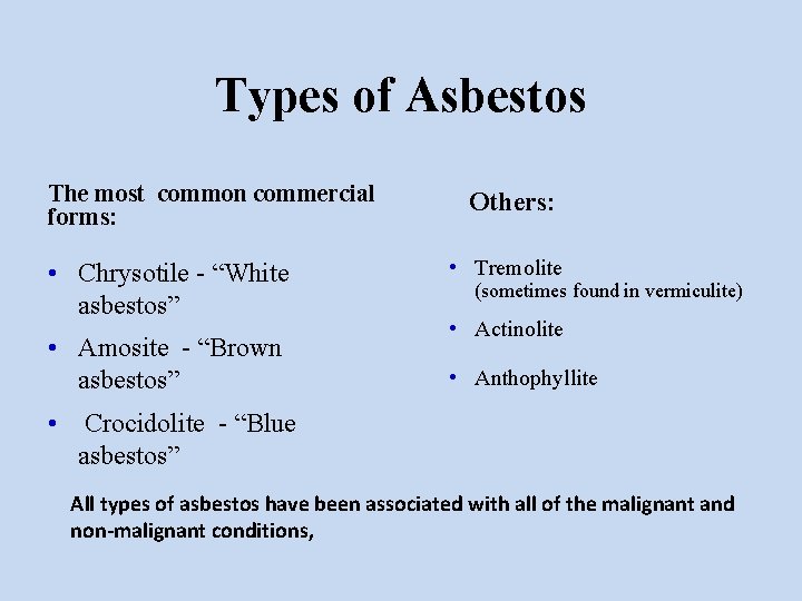 Types of Asbestos The most common commercial forms: • Chrysotile - “White asbestos” •