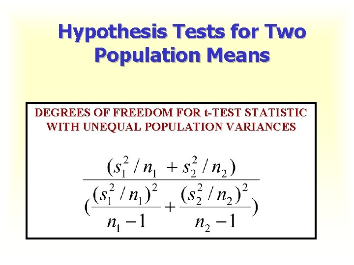 Hypothesis Tests for Two Population Means DEGREES OF FREEDOM FOR t-TEST STATISTIC WITH UNEQUAL