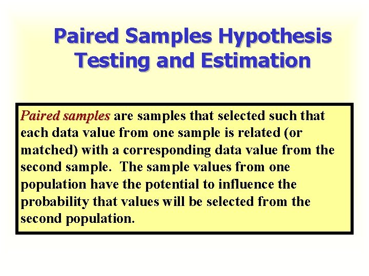 Paired Samples Hypothesis Testing and Estimation Paired samples are samples that selected such that