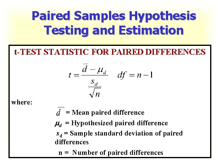 Paired Samples Hypothesis Testing and Estimation t-TEST STATISTIC FOR PAIRED DIFFERENCES where: = Mean