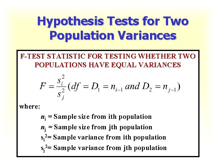 Hypothesis Tests for Two Population Variances F-TEST STATISTIC FOR TESTING WHETHER TWO POPULATIONS HAVE