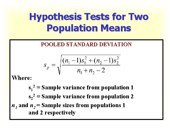 Hypothesis Tests for Two Population Means POOLED STANDARD DEVIATION Where: s 12 = Sample