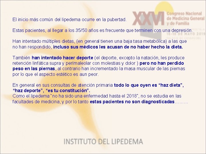 El inicio más común del lipedema ocurre en la pubertad. Estas pacientes, al llegar