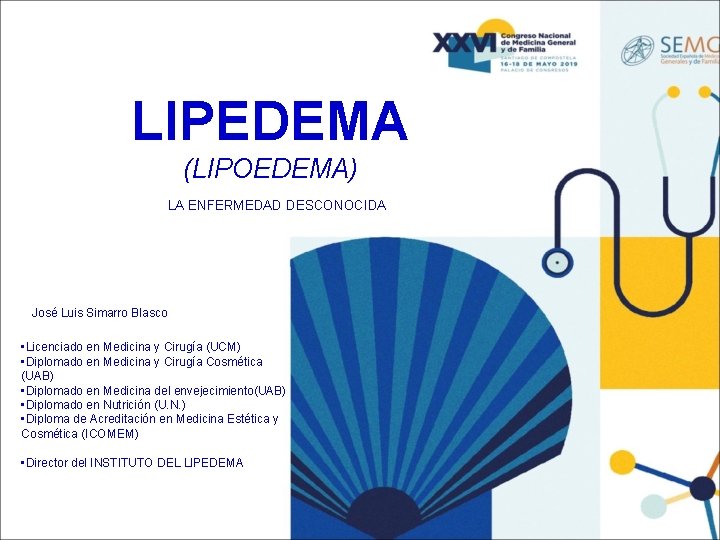 LIPEDEMA (LIPOEDEMA) LA ENFERMEDAD DESCONOCIDA José Luis Simarro Blasco • Licenciado en Medicina y