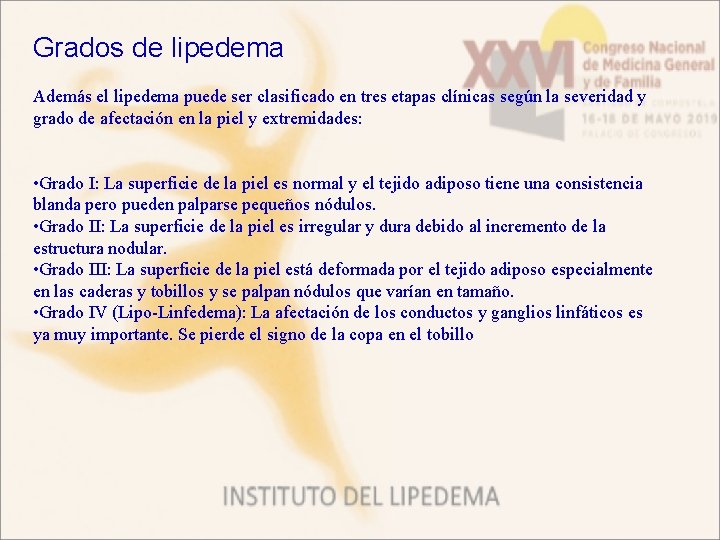 Grados de lipedema Además el lipedema puede ser clasificado en tres etapas clínicas según