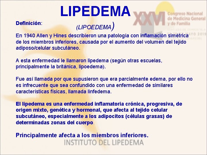 LIPEDEMA Definición: (LIPOEDEMA ) En 1940 Allen y Hines describieron una patología con inflamación