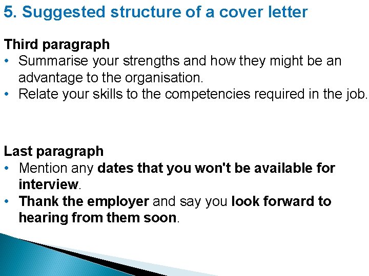 5. Suggested structure of a cover letter Third paragraph • Summarise your strengths and