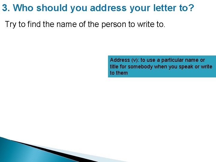 3. Who should you address your letter to? Try to find the name of