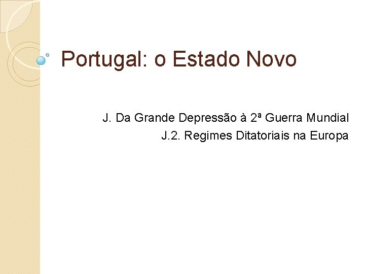 Portugal: o Estado Novo J. Da Grande Depressão à 2ª Guerra Mundial J. 2.