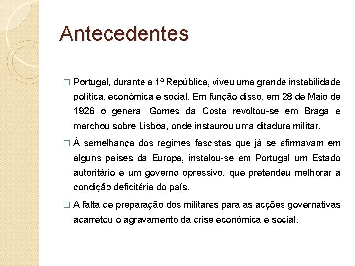 Antecedentes � Portugal, durante a 1ª República, viveu uma grande instabilidade política, económica e