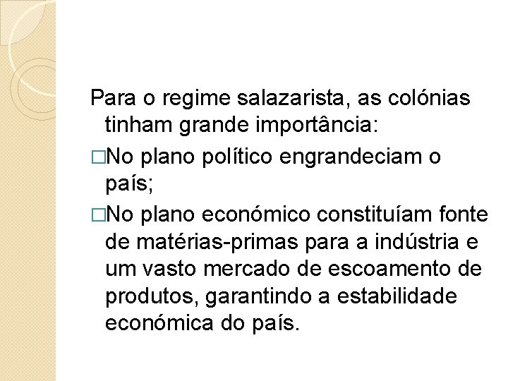 Para o regime salazarista, as colónias tinham grande importância: �No plano político engrandeciam o