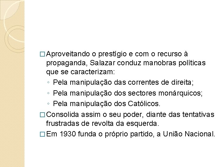 � Aproveitando o prestígio e com o recurso à propaganda, Salazar conduz manobras políticas