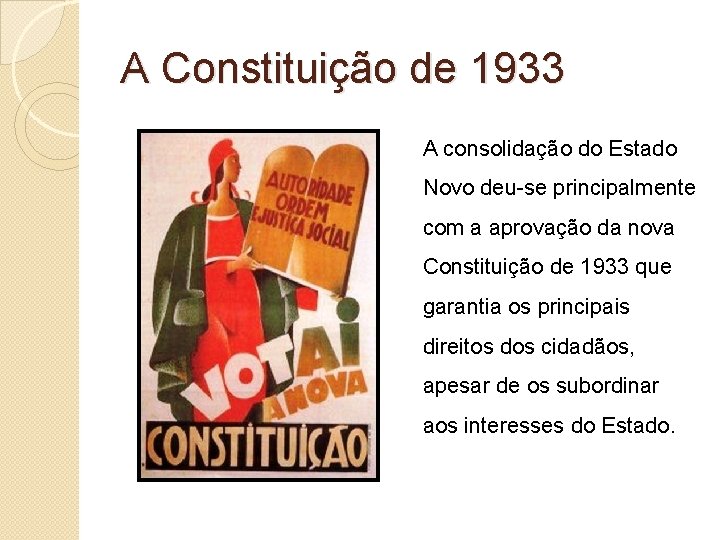 A Constituição de 1933 A consolidação do Estado Novo deu-se principalmente com a aprovação