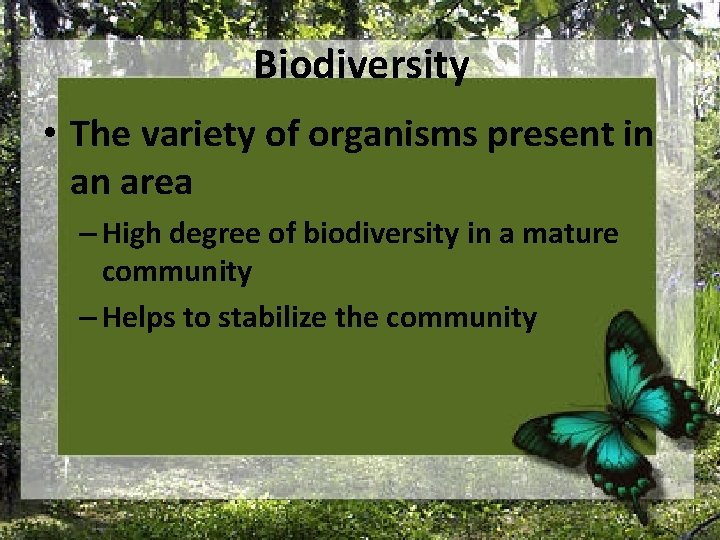 Biodiversity • The variety of organisms present in an area – High degree of