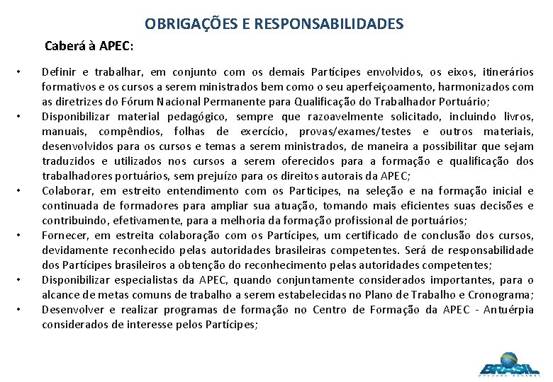 OBRIGAÇÕES E RESPONSABILIDADES Caberá à APEC: • • • Definir e trabalhar, em conjunto