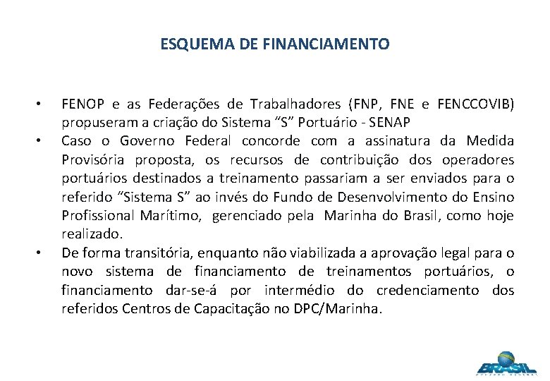 ESQUEMA DE FINANCIAMENTO • • • FENOP e as Federações de Trabalhadores (FNP, FNE