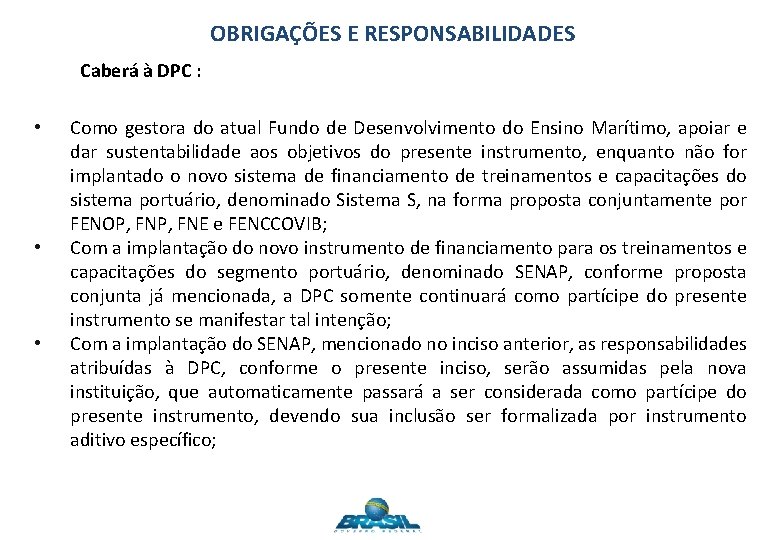 OBRIGAÇÕES E RESPONSABILIDADES Caberá à DPC : • • • Como gestora do atual