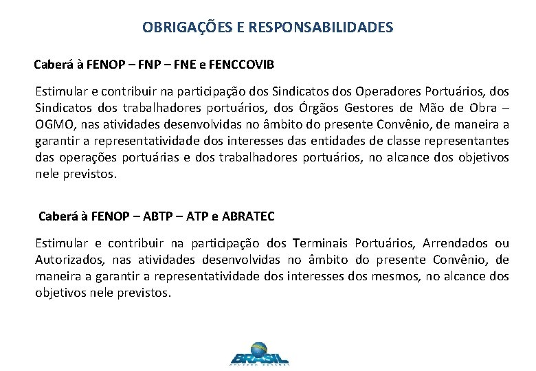 OBRIGAÇÕES E RESPONSABILIDADES Caberá à FENOP – FNE e FENCCOVIB Estimular e contribuir na