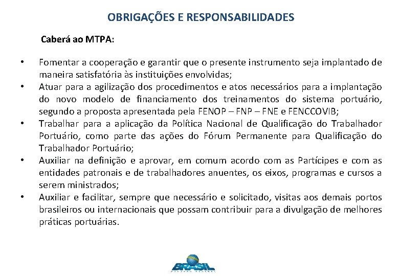 OBRIGAÇÕES E RESPONSABILIDADES Caberá ao MTPA: • • • Fomentar a cooperação e garantir