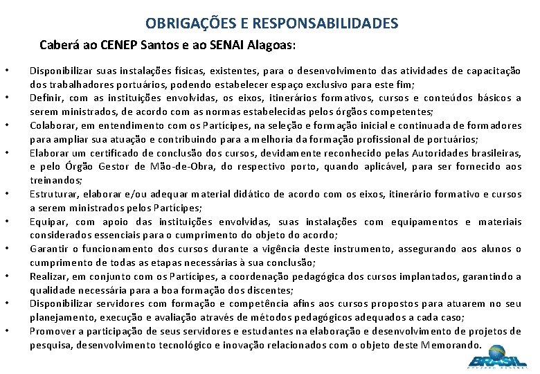 OBRIGAÇÕES E RESPONSABILIDADES Caberá ao CENEP Santos e ao SENAI Alagoas: • • •