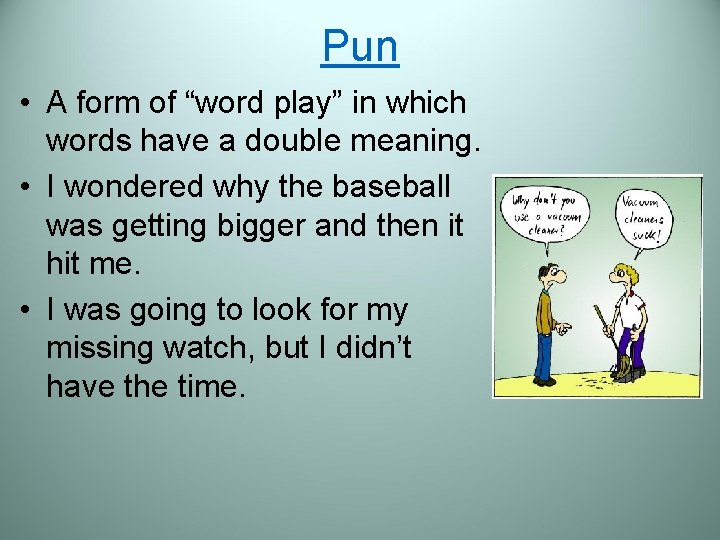 Pun • A form of “word play” in which words have a double meaning.