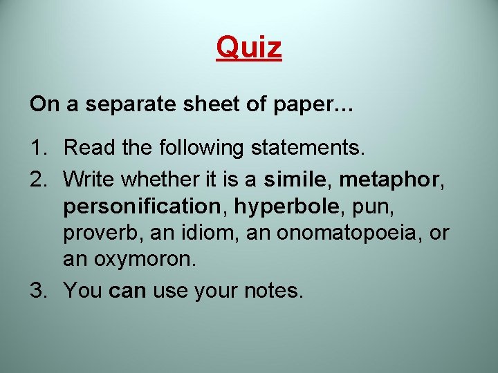 Quiz On a separate sheet of paper… 1. Read the following statements. 2. Write