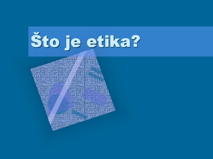 Što je etika? 