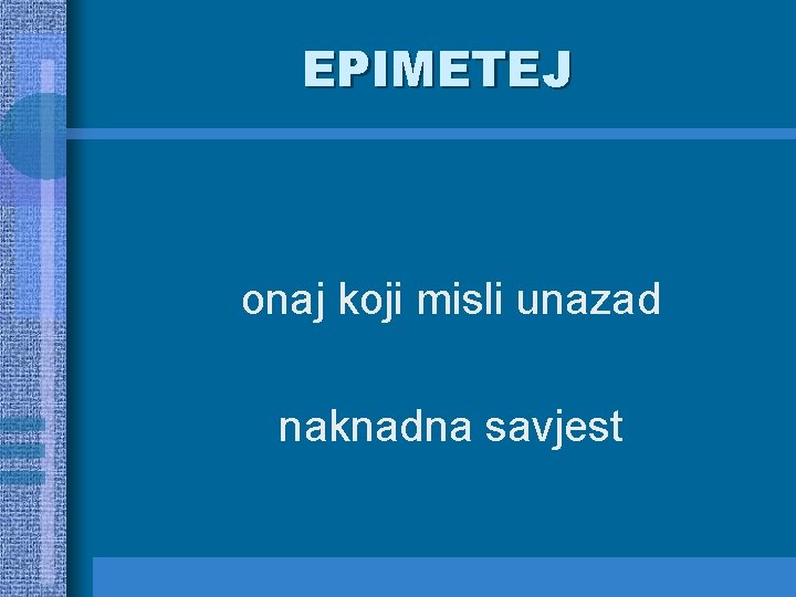 EPIMETEJ onaj koji misli unazad naknadna savjest 