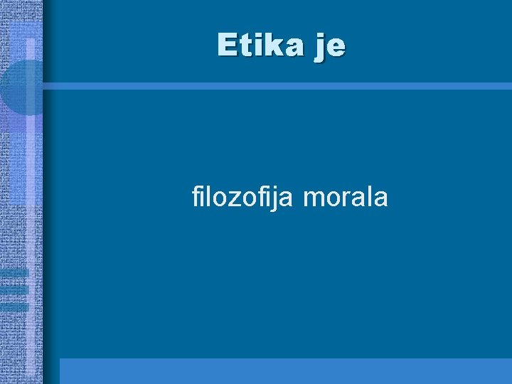 Etika je filozofija morala 