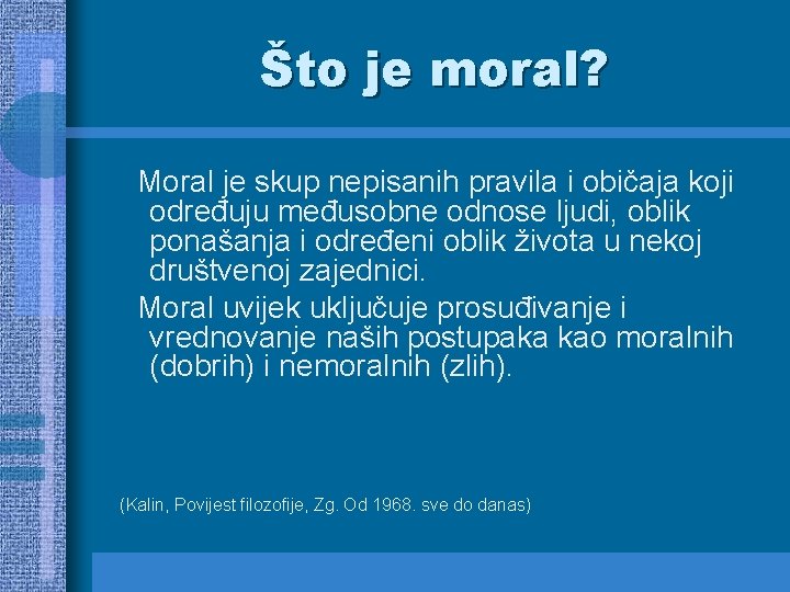 Što je moral? Moral je skup nepisanih pravila i običaja koji određuju međusobne odnose