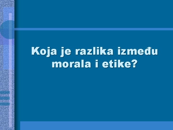 Koja je razlika između morala i etike? 