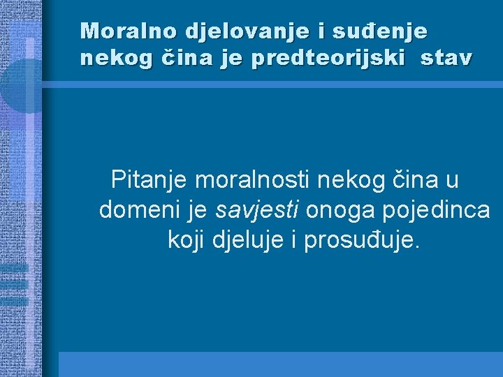 Moralno djelovanje i suđenje nekog čina je predteorijski stav Pitanje moralnosti nekog čina u