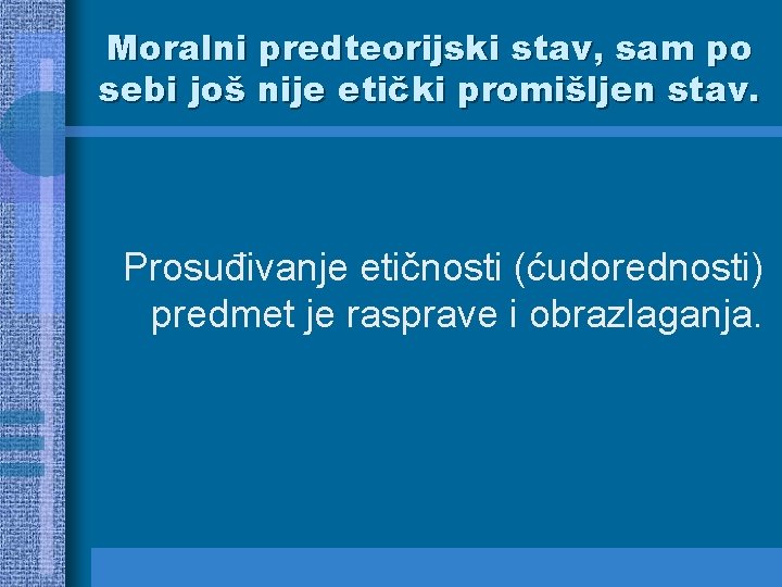 Moralni predteorijski stav, sam po sebi još nije etički promišljen stav. Prosuđivanje etičnosti (ćudorednosti)