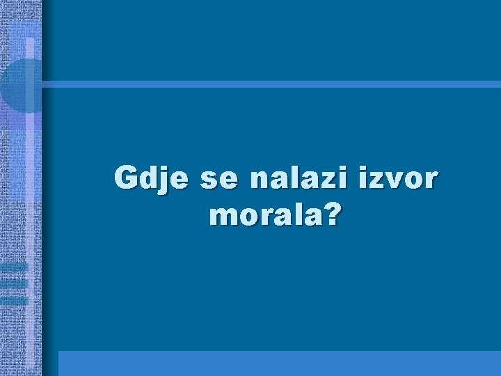 Gdje se nalazi izvor morala? 