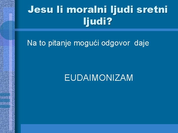 Jesu li moralni ljudi sretni ljudi? Na to pitanje mogući odgovor daje EUDAIMONIZAM 