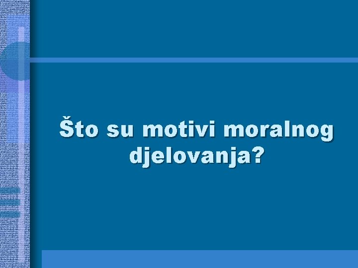 Što su motivi moralnog djelovanja? 