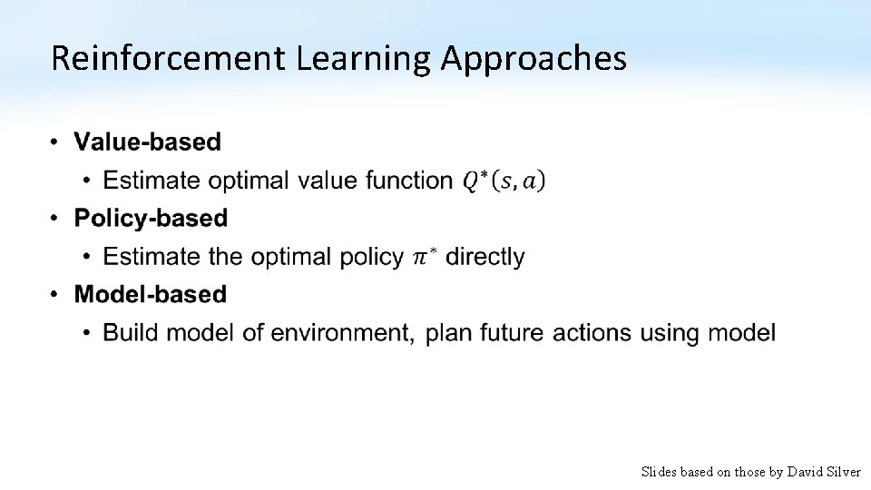 Reinforcement Learning Approaches • Slides based on those by David Silver 